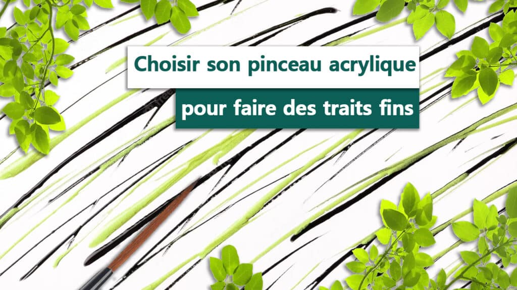 Comment Choisir Son Pinceau Acrylique Pour Faire Des Traits Fins